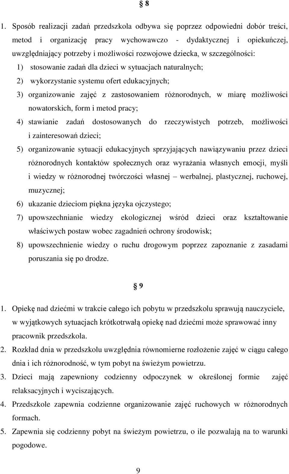 nowatorskich, form i metod pracy; 4) stawianie zadań dostosowanych do rzeczywistych potrzeb, możliwości i zainteresowań dzieci; 5) organizowanie sytuacji edukacyjnych sprzyjających nawiązywaniu przez