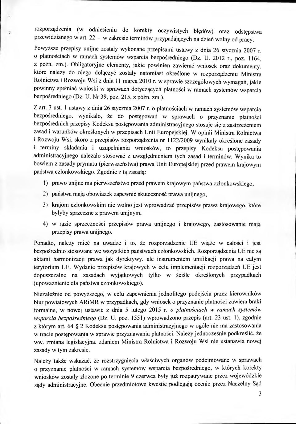 Obligatoryjne elementy, jakie powinien zawierać wniosek oraz dokumenty, które należy do niego dołączyć zostały natomiast określone w rozporządzeniu Ministra Rolnictwa i Rozwoju W si z dnia 11 marca