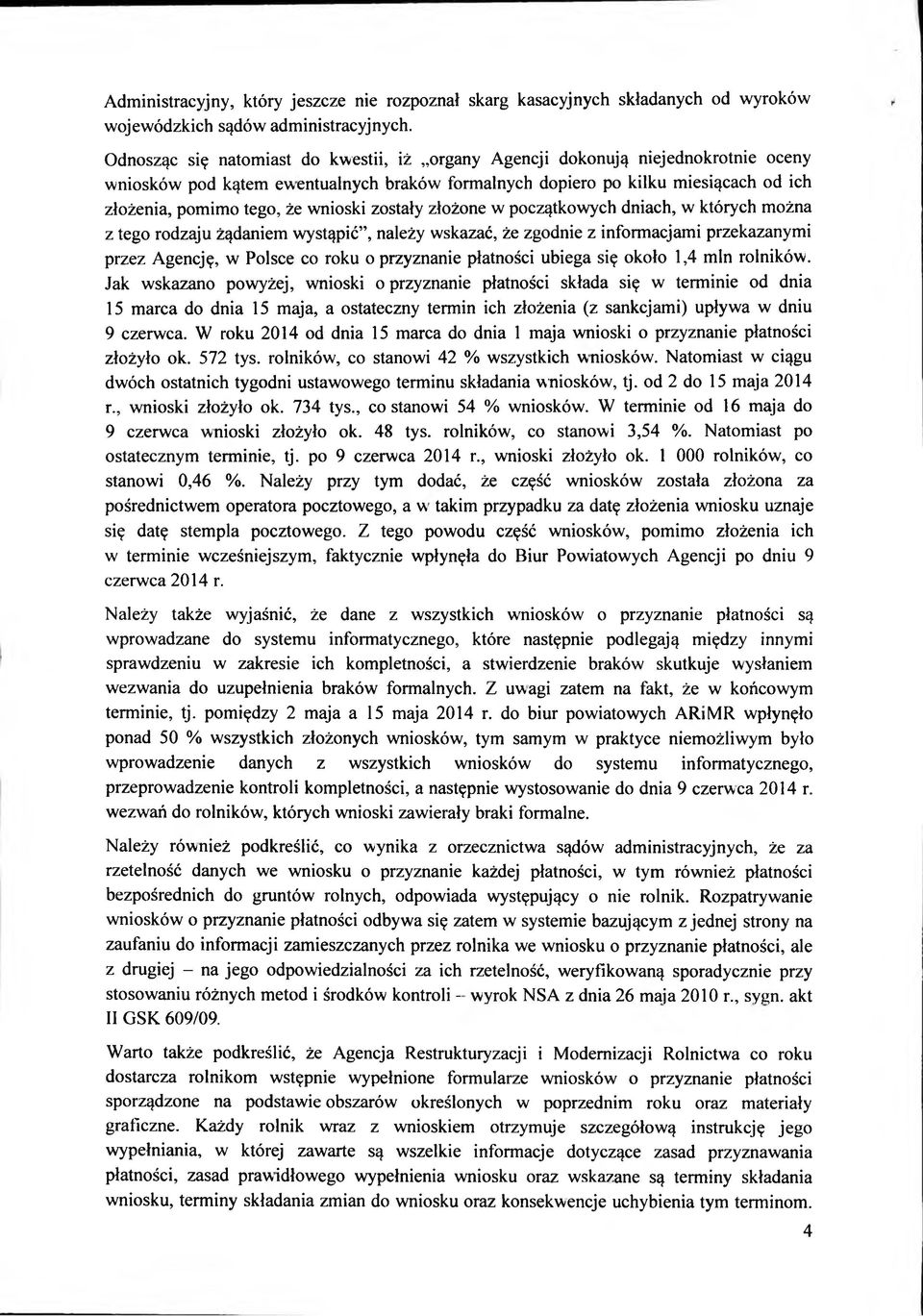 wnioski zostały złożone w początkowych dniach, w których można z tego rodzaju żądaniem wystąpić, należy wskazać, że zgodnie z informacjami przekazanymi przez Agencję, w Polsce co roku o przyznanie