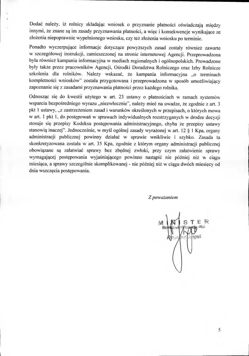 Ponadto wyczerpujące informacje dotyczące powyższych zasad zostały również zawarte w szczegółowej instrukcji, zamieszczonej na stronie internetowej Agencji.