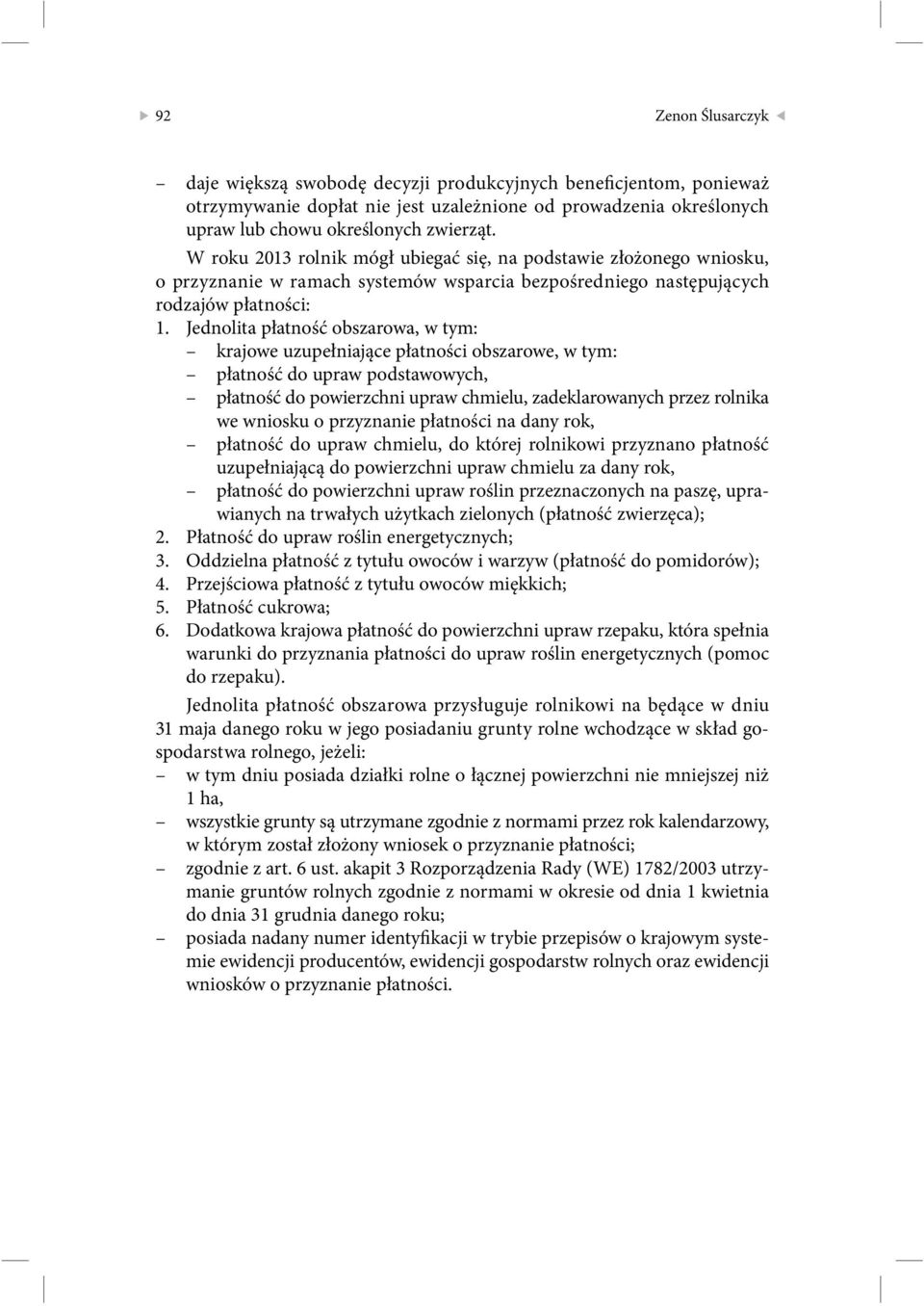 Jednolita płatność obszarowa, w tym: krajowe uzupełniające płatności obszarowe, w tym: płatność do upraw podstawowych, płatność do powierzchni upraw chmielu, zadeklarowanych przez rolnika we wniosku