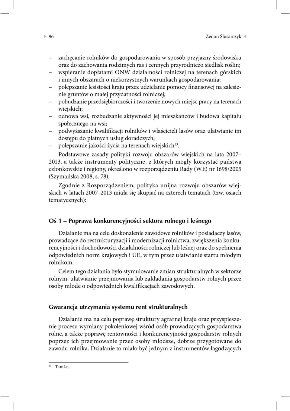rolniczej; pobudzanie przedsiębiorczości i tworzenie nowych miejsc pracy na terenach wiejskich; odnowa wsi, rozbudzanie aktywności jej mieszkańców i budowa kapitału społecznego na wsi; podwyższanie