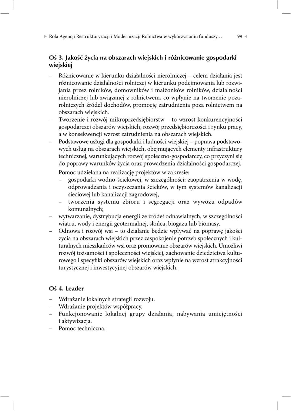 podejmowania lub rozwijania przez rolników, domowników i małżonków rolników, działalności nierolniczej lub związanej z rolnictwem, co wpłynie na tworzenie pozarolniczych źródeł dochodów, promocję