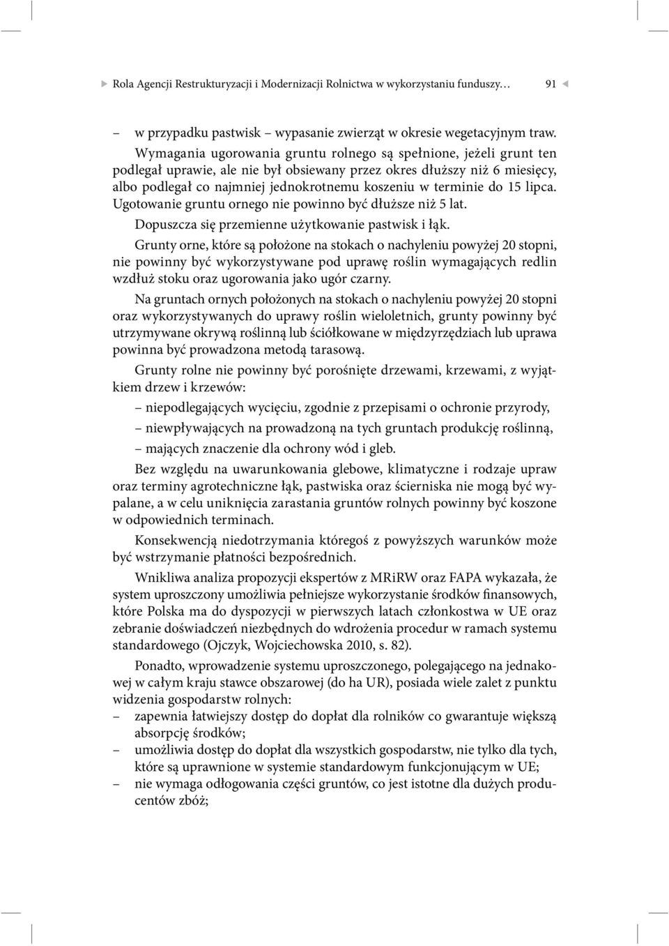 terminie do 15 lipca. Ugotowanie gruntu ornego nie powinno być dłuższe niż 5 lat. Dopuszcza się przemienne użytkowanie pastwisk i łąk.