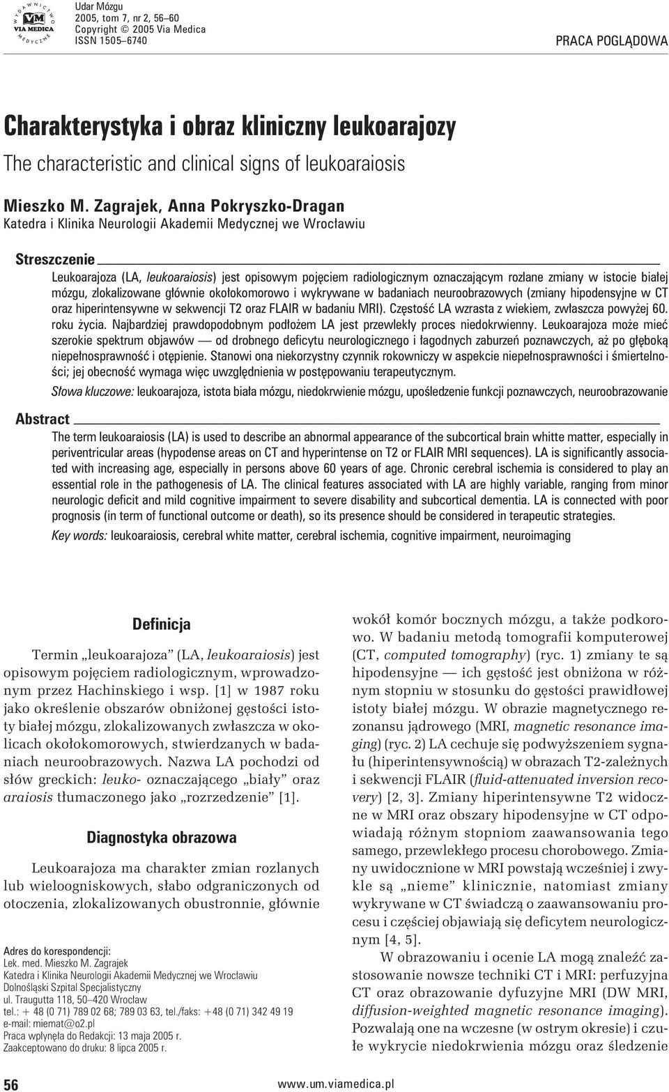 Zagrajek, Anna Pokryszko-Dragan Katedra i Klinika Neurologii Akademii Medycznej we Wrocławiu Streszczenie Leukoarajoza (LA, leukoaraiosis) jest opisowym pojęciem radiologicznym oznaczającym rozlane