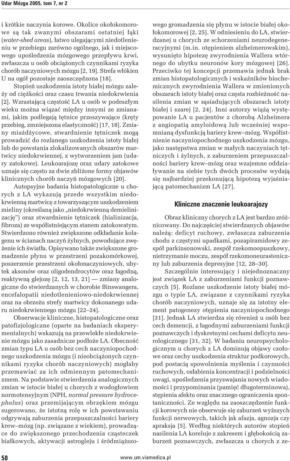 krwi, zwłaszcza u osób obciążonych czynnikami ryzyka chorób naczyniowych mózgu [2, 19]. Strefa włókien U na ogół pozostaje zaoszczędzona [18].