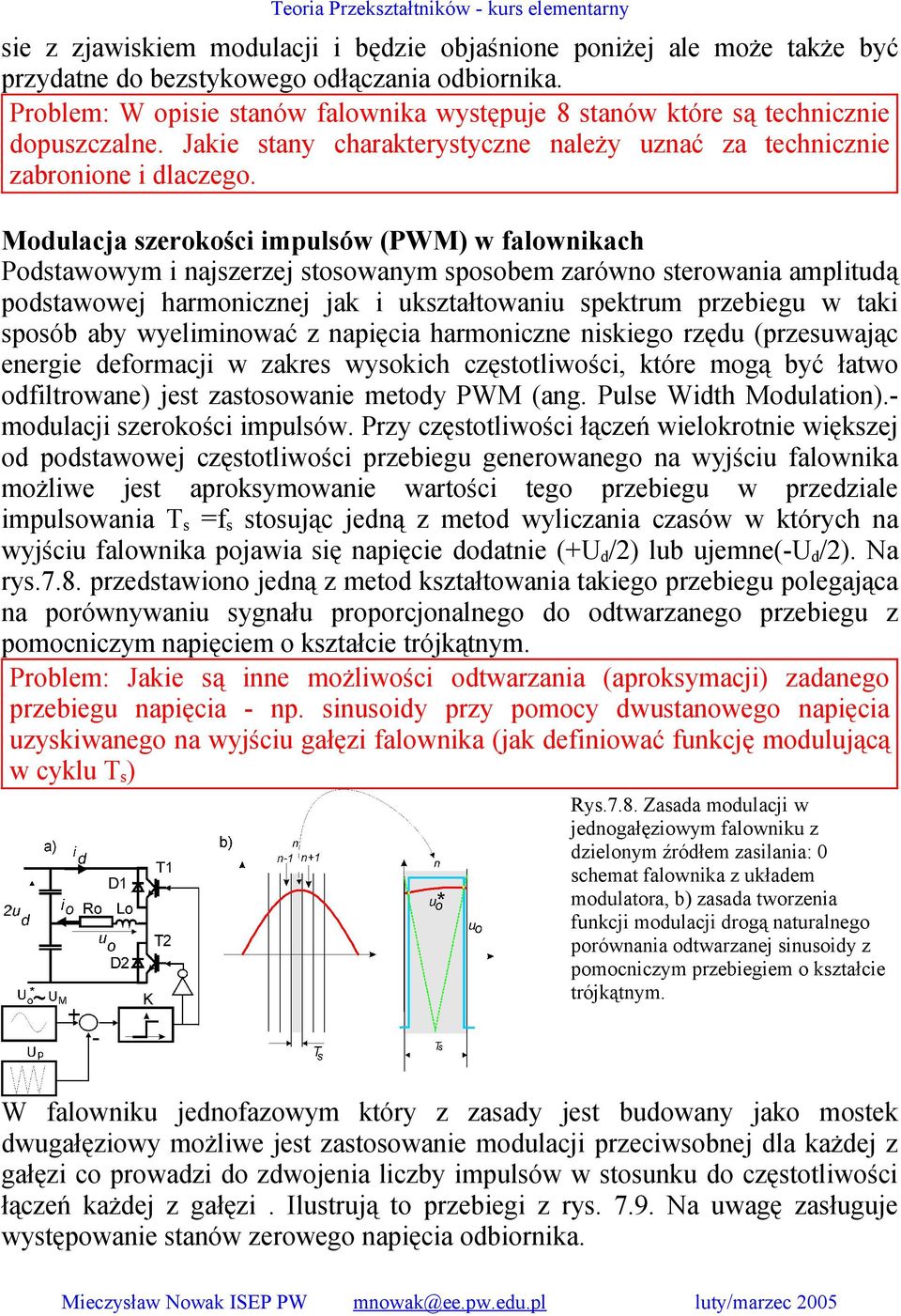 Modulacja szerokości impulsów (PWM) w falownikach Podstawowym i najszerzej stosowanym sposobem zarówno sterowania amplitudą podstawowej harmonicznej jak i ukształtowaniu spektrum przebiegu w taki