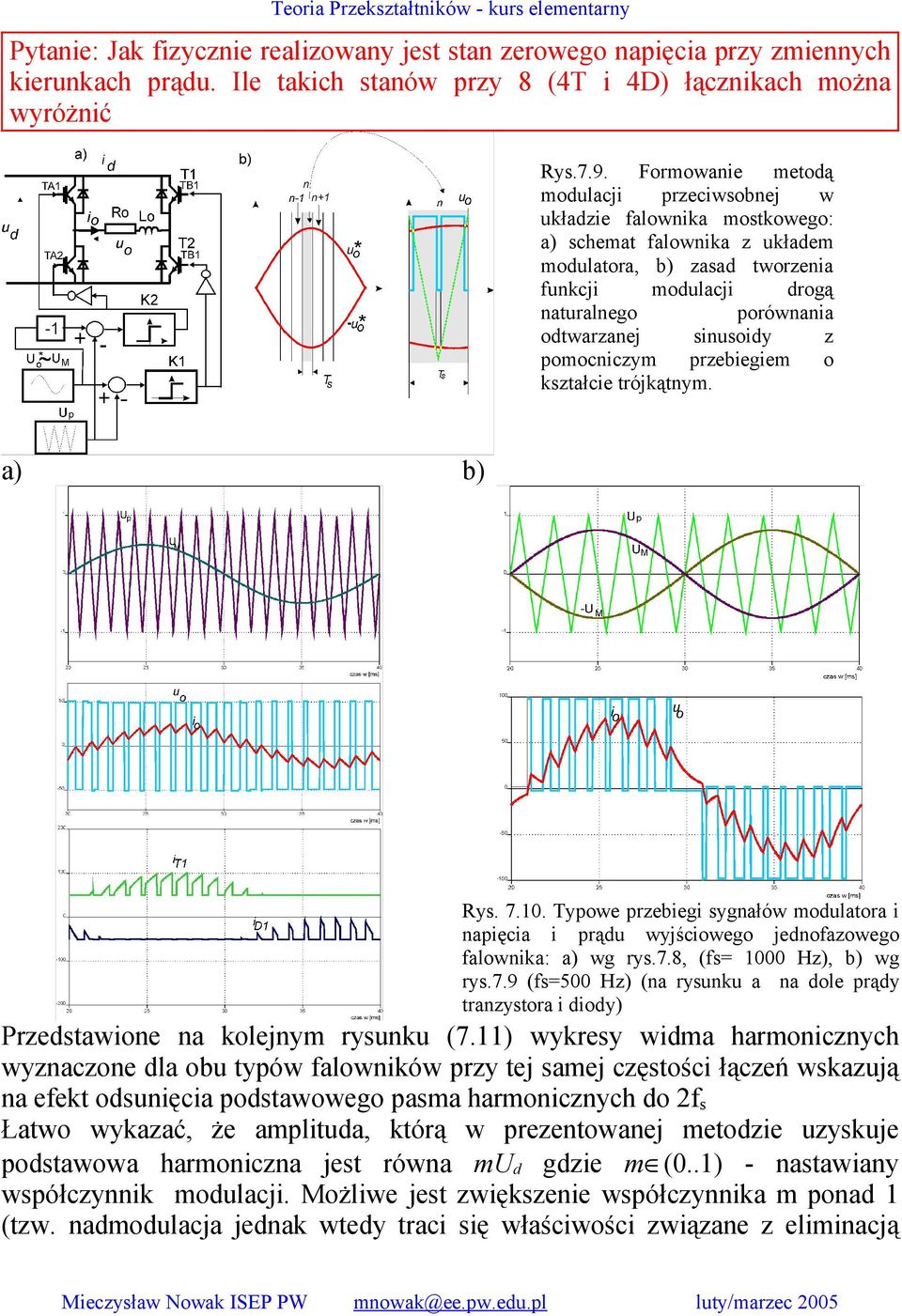 sinusoidy z pomocniczym przebiegiem o kształcie trójkątnym. a) b) Rys. 7.10. Typowe przebiegi sygnałów modulatora i napięcia i prądu wyjściowego jednofazowego falownika: a) wg rys.7.8, (fs= 1000 Hz), b) wg rys.