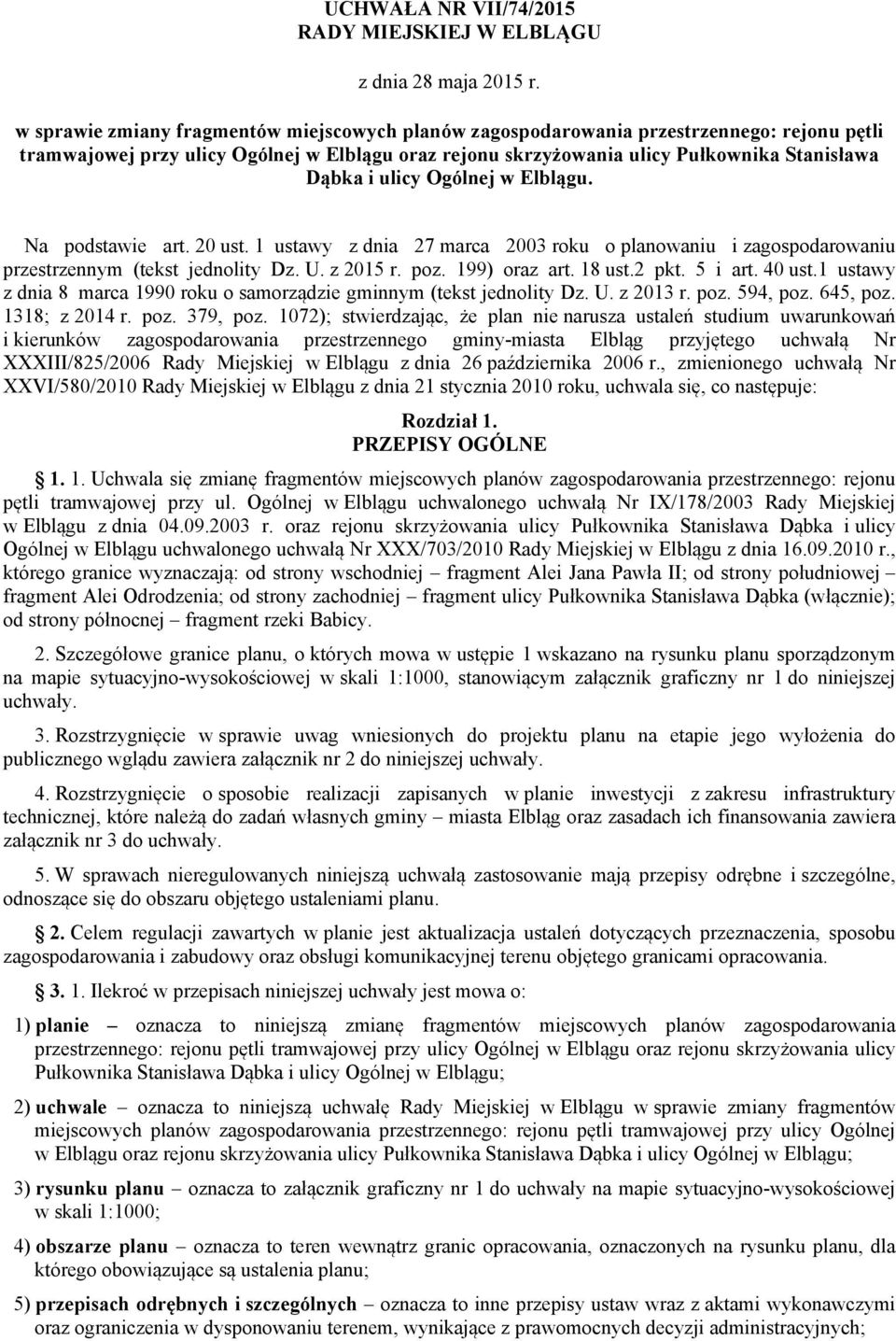 ulicy Ogólnej w Elblągu. Na podstawie art. 20 ust. 1 ustawy z dnia 27 marca 2003 roku o planowaniu i zagospodarowaniu przestrzennym (tekst jednolity Dz. U. z 2015 r. poz. 199) oraz art. 18 ust.2 pkt.