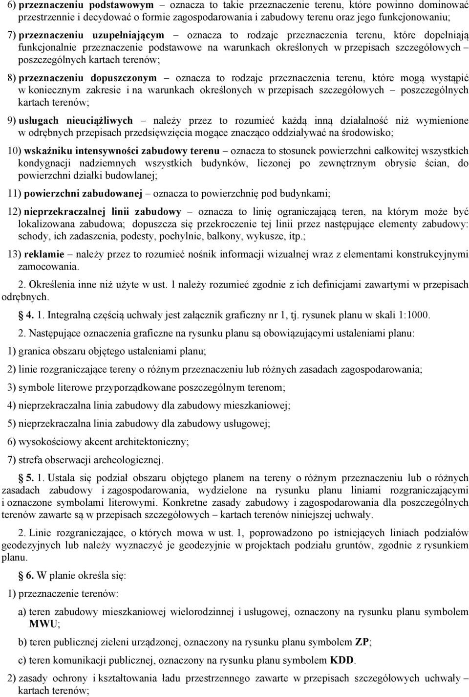 kartach terenów; 8) przeznaczeniu dopuszczonym oznacza to rodzaje przeznaczenia terenu, które mogą wystąpić w koniecznym zakresie i na warunkach określonych w przepisach szczegółowych poszczególnych