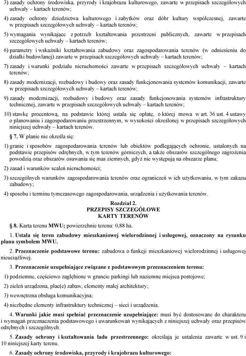 terenów; 6) parametry i wskaźniki kształtowania zabudowy oraz zagospodarowania terenów (w odniesieniu do działki budowlanej) zawarte w przepisach szczegółowych uchwały kartach terenów; 7) zasady i