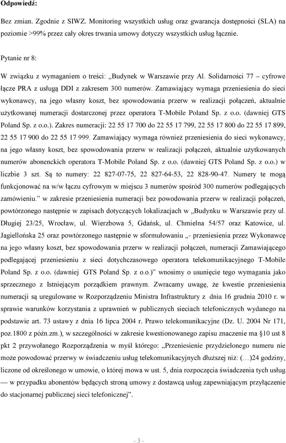 Zamawiający wymaga przeniesienia do sieci wykonawcy, na jego własny koszt, bez spowodowania przerw w realizacji połączeń, aktualnie użytkowanej numeracji dostarczonej przez operatora T-Mobile Poland