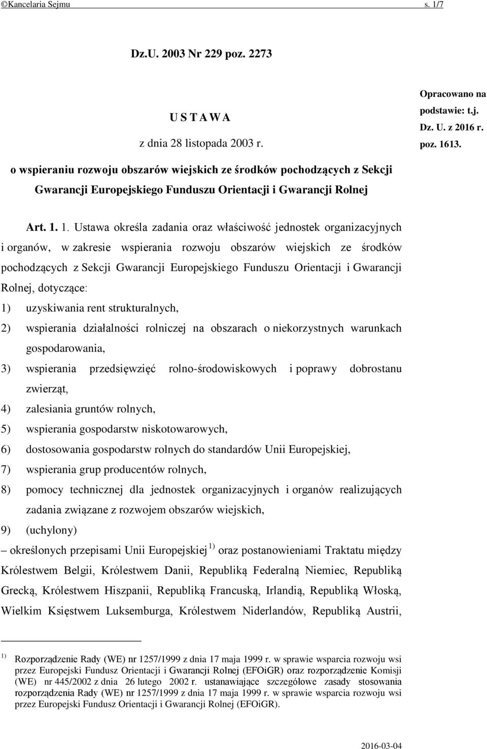 1. Ustawa określa zadania oraz właściwość jednostek organizacyjnych i organów, w zakresie wspierania rozwoju obszarów wiejskich ze środków pochodzących z Sekcji Gwarancji Europejskiego Funduszu
