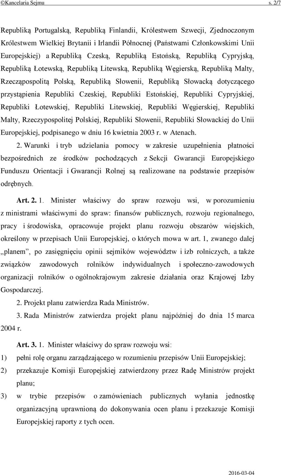 Republiką Estońską, Republiką Cypryjską, Republiką Łotewską, Republiką Litewską, Republiką Węgierską, Republiką Malty, Rzecząpospolitą Polską, Republiką Słowenii, Republiką Słowacką dotyczącego