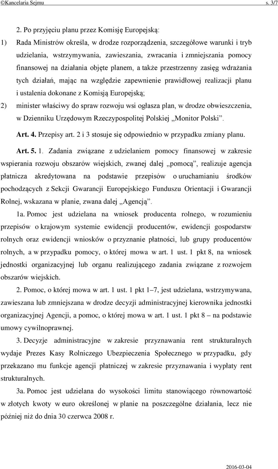 finansowej na działania objęte planem, a także przestrzenny zasięg wdrażania tych działań, mając na względzie zapewnienie prawidłowej realizacji planu i ustalenia dokonane z Komisją Europejską; 2)