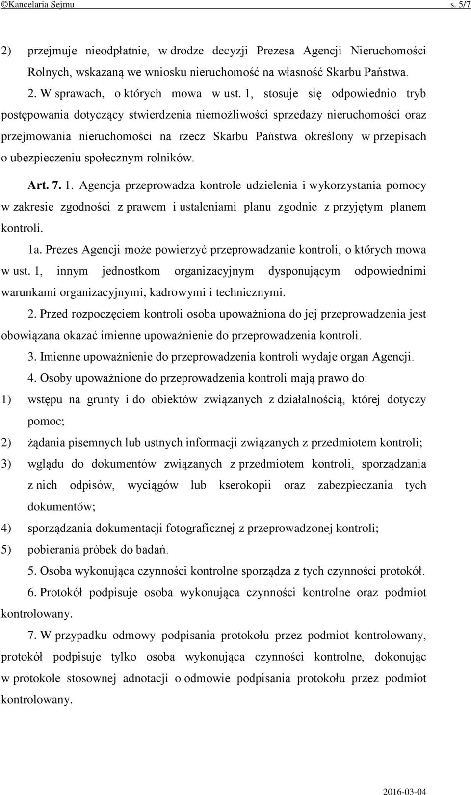 ubezpieczeniu społecznym rolników. Art. 7. 1. Agencja przeprowadza kontrole udzielenia i wykorzystania pomocy w zakresie zgodności z prawem i ustaleniami planu zgodnie z przyjętym planem kontroli. 1a.