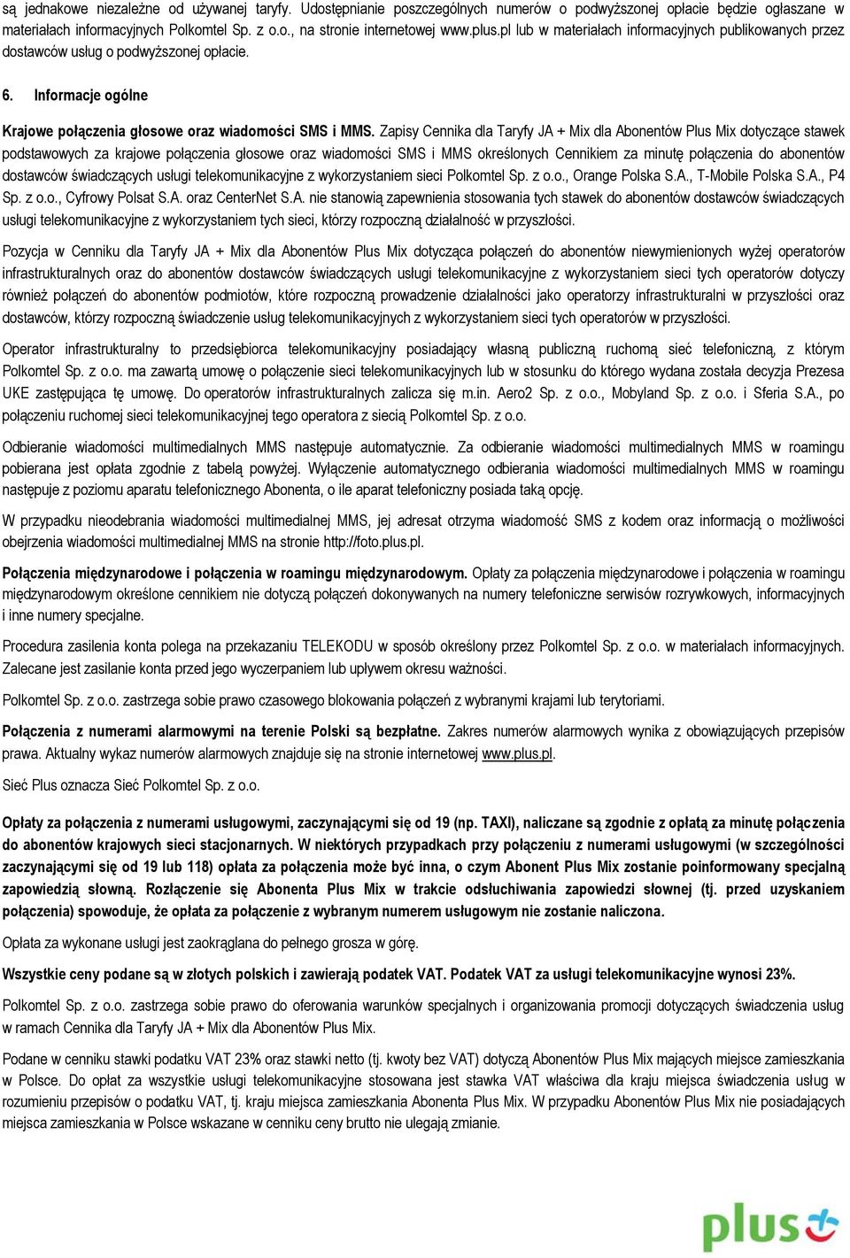 Zapisy Cennika dla Taryfy JA + Mix dla Abonentów Plus Mix dotyczące stawek podstawowych za krajowe połączenia głosowe oraz wiadomości SMS i MMS określonych Cennikiem za minutę połączenia do abonentów