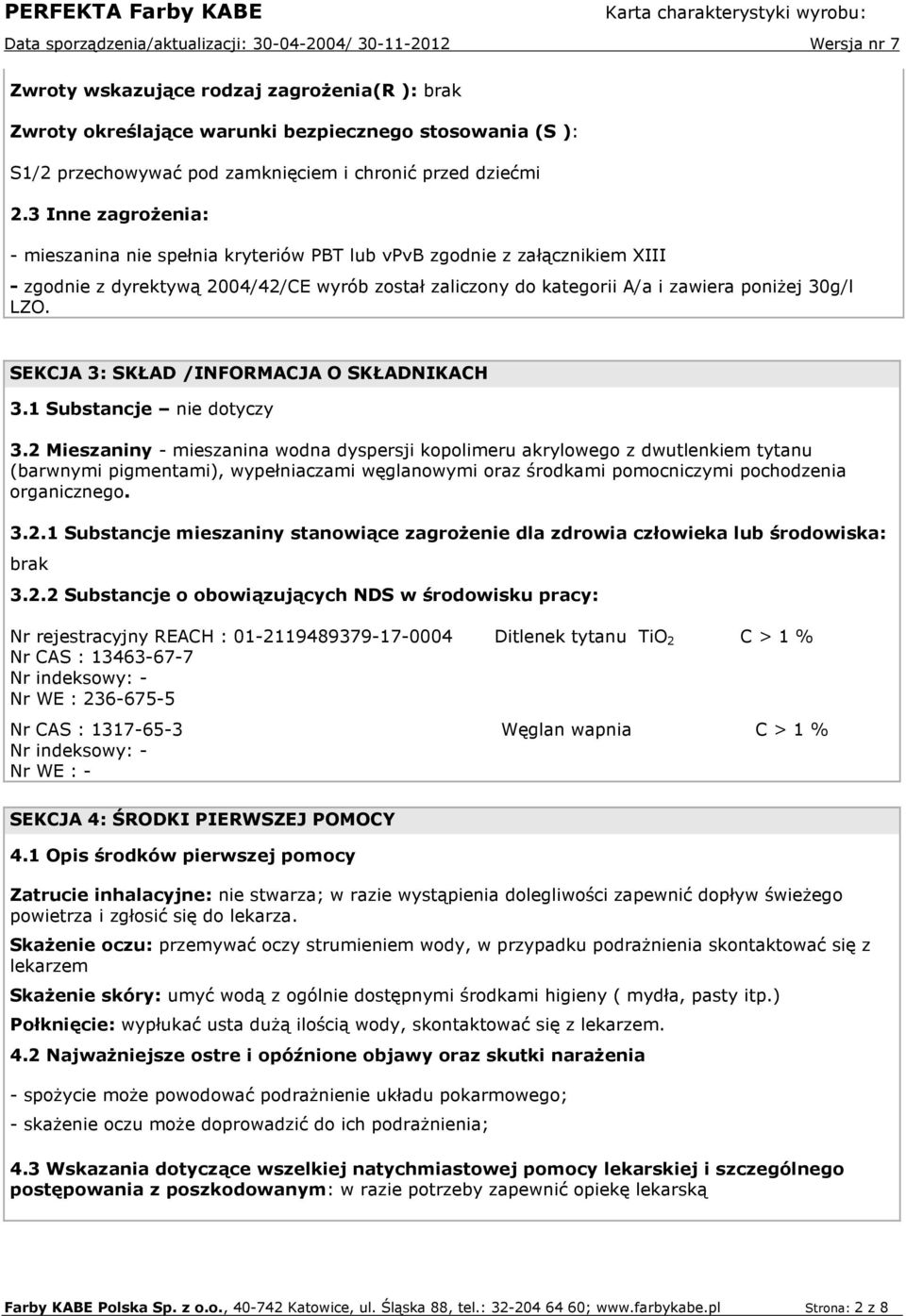SEKCJA 3: SKŁAD /INFORMACJA O SKŁADNIKACH 3.1 Substancje nie dotyczy 3.