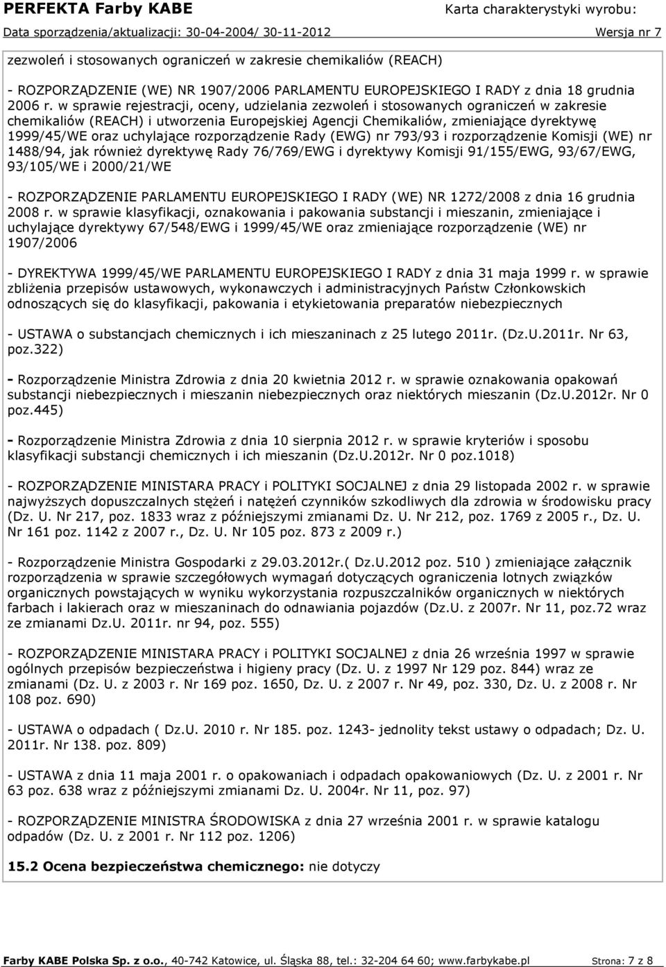 uchylające rozporządzenie Rady (EWG) nr 793/93 i rozporządzenie Komisji (WE) nr 1488/94, jak równieŝ dyrektywę Rady 76/769/EWG i dyrektywy Komisji 91/155/EWG, 93/67/EWG, 93/105/WE i 2000/21/WE -