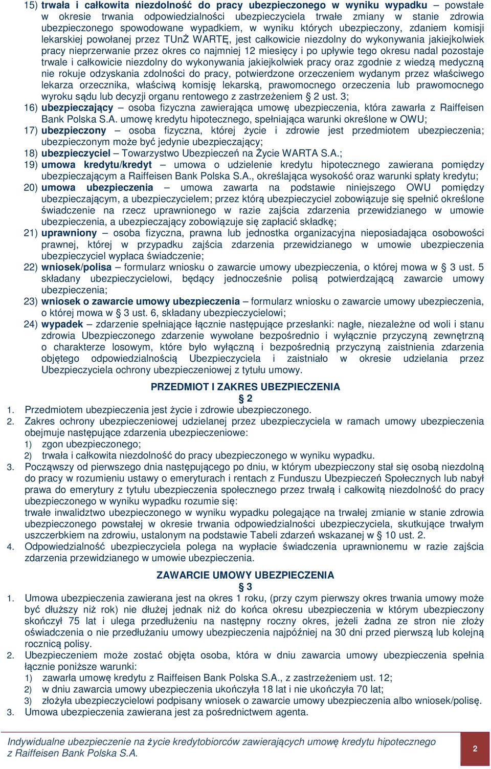 miesięcy i po upływie tego okresu nadal pozostaje trwale i całkowicie niezdolny do wykonywania jakiejkolwiek pracy oraz zgodnie z wiedzą medyczną nie rokuje odzyskania zdolności do pracy,