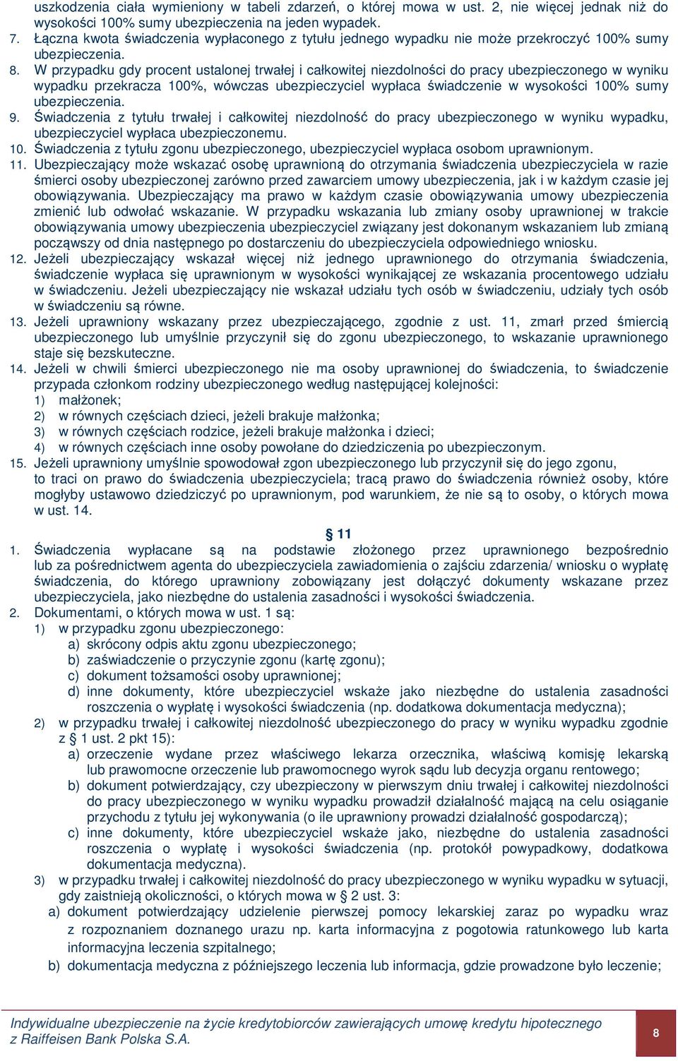 W przypadku gdy procent ustalonej trwałej i całkowitej niezdolności do pracy ubezpieczonego w wyniku wypadku przekracza 100%, wówczas ubezpieczyciel wypłaca świadczenie w wysokości 100% sumy 9.