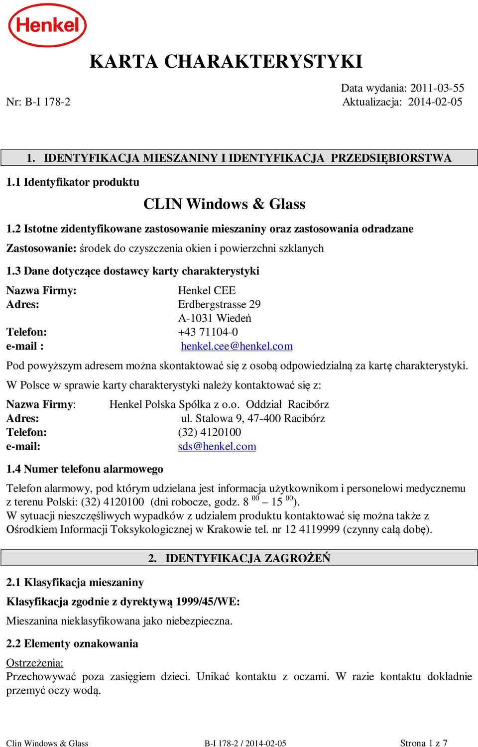 3 Dane dotycz ce dostawcy karty charakterystyki Nazwa Firmy: Henkel CEE Adres: Erdbergstrasse 29 A-1031 Wiede Telefon: +43 71104-0 e-mail : henkel.cee@henkel.