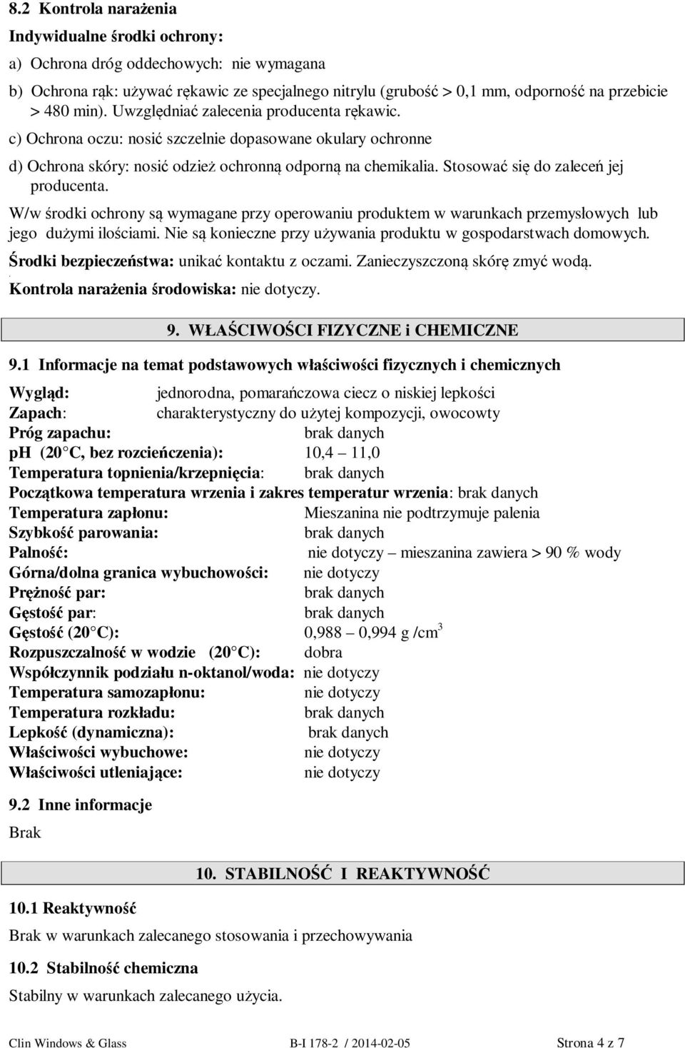 W/w rodki ochrony s wymagane przy operowaniu produktem w warunkach przemys owych lub jego du ymi ilo ciami. Nie s konieczne przy u ywania produktu w gospodarstwach domowych.