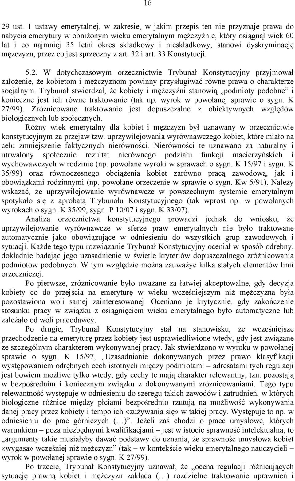 składkowy i nieskładkowy, stanowi dyskryminację mężczyzn, przez co jest sprzeczny z art. 32 