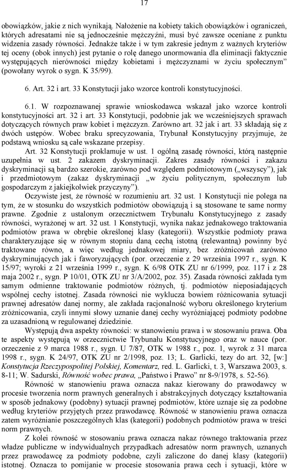 mężczyznami w życiu społecznym (powołany wyrok o sygn. K 35/99). 6. Art. 32 i art. 33 Konstytucji jako wzorce kontroli konstytucyjności. 6.1.