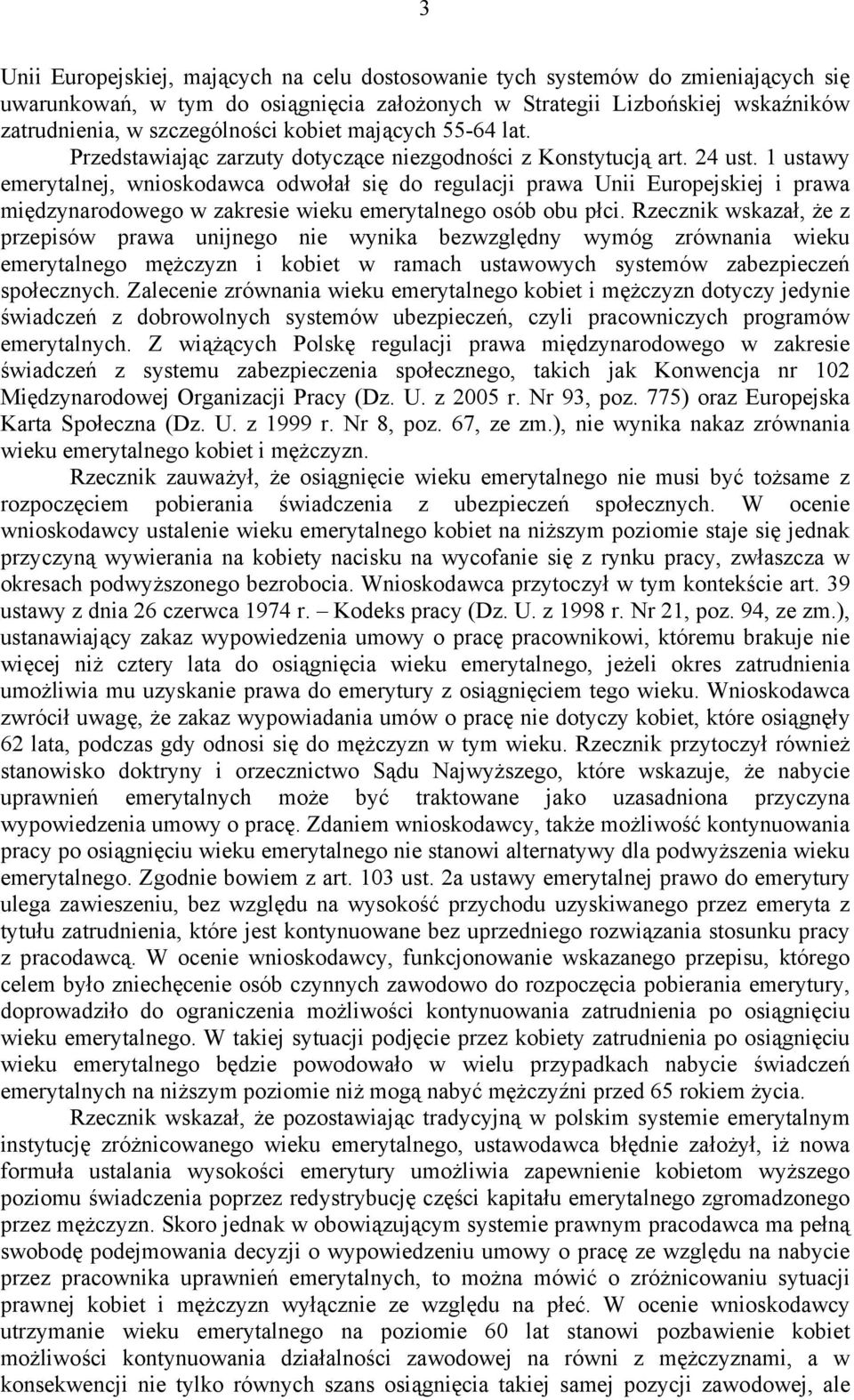 1 ustawy emerytalnej, wnioskodawca odwołał się do regulacji prawa Unii Europejskiej i prawa międzynarodowego w zakresie wieku emerytalnego osób obu płci.
