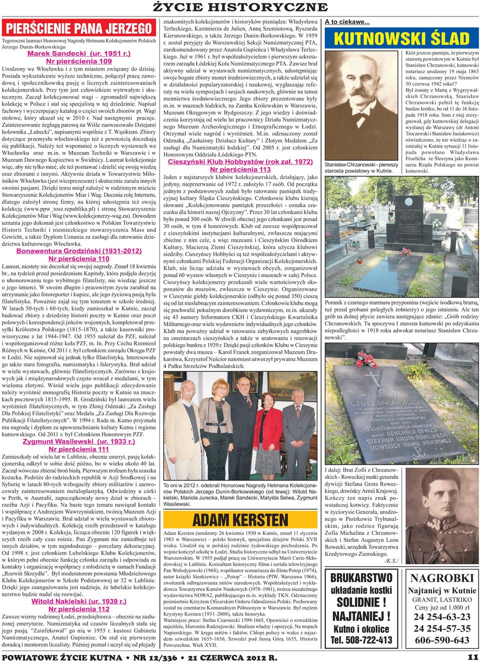 Posiada wykszta³cenie wy sze techniczne, po³¹czy³ pracê zawodow¹ i spo³ecznikowsk¹ pasjê o licznych zainteresowaniach kolekcjonerskich. Przy tym jest cz³owiekiem wytrwa³ym i skutecznym.