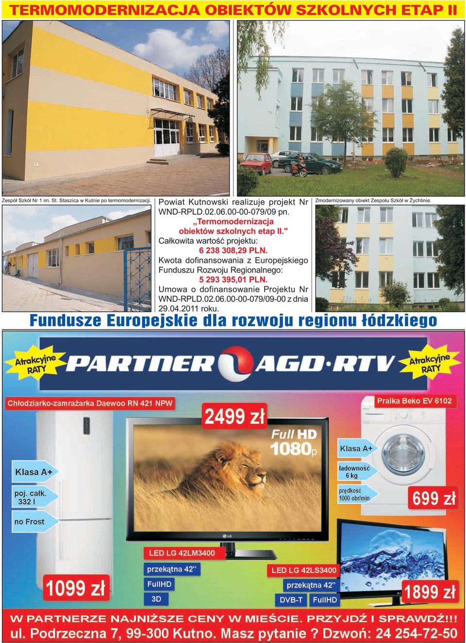 " Ca³kowita wartoœæ projektu: 6 238 308,29 PLN. Kwota dofinansowania z Europejskiego Funduszu Rozwoju Regionalnego: 5 293 395,01 PLN.