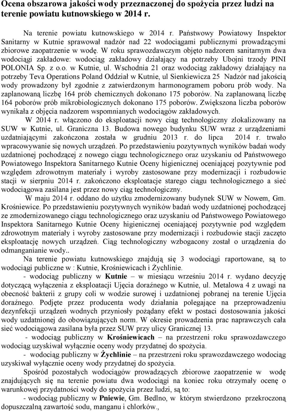 W roku sprawozdawczym objęto nadzorem sanitarnym dwa wociągi zakławe: wociąg zakławy działający na potrzeby Ubojni trzody PINI POLONIA Sp. z o.o. w Kutnie, ul.