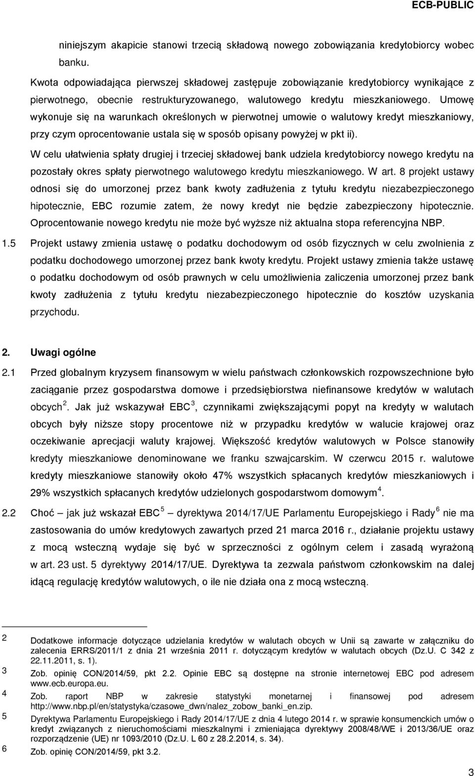 Umowę wykonuje się na warunkach określonych w pierwotnej umowie o walutowy kredyt mieszkaniowy, przy czym oprocentowanie ustala się w sposób opisany powyżej w pkt ii).