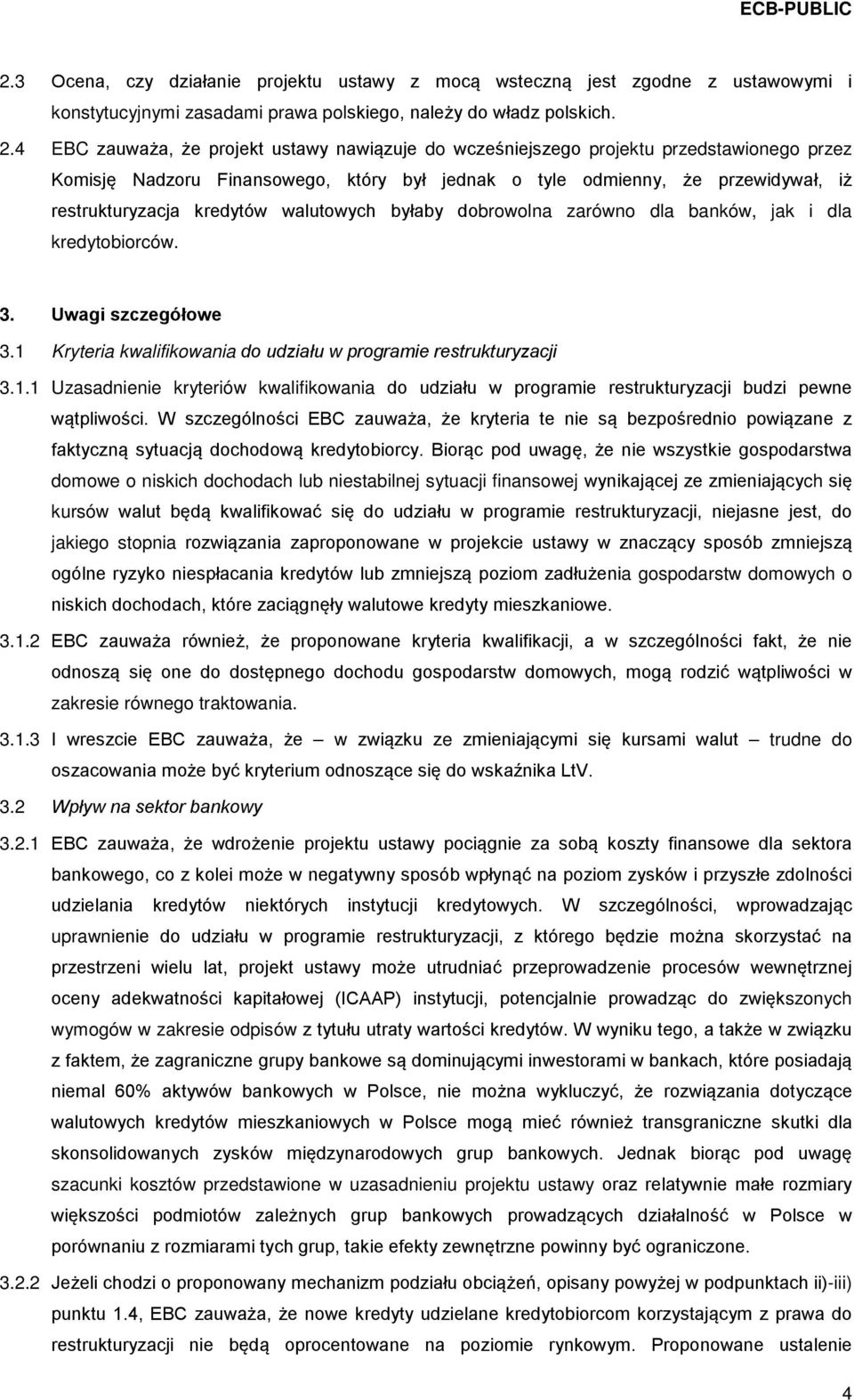 walutowych byłaby dobrowolna zarówno dla banków, jak i dla kredytobiorców. 3. Uwagi szczegółowe 3.1 