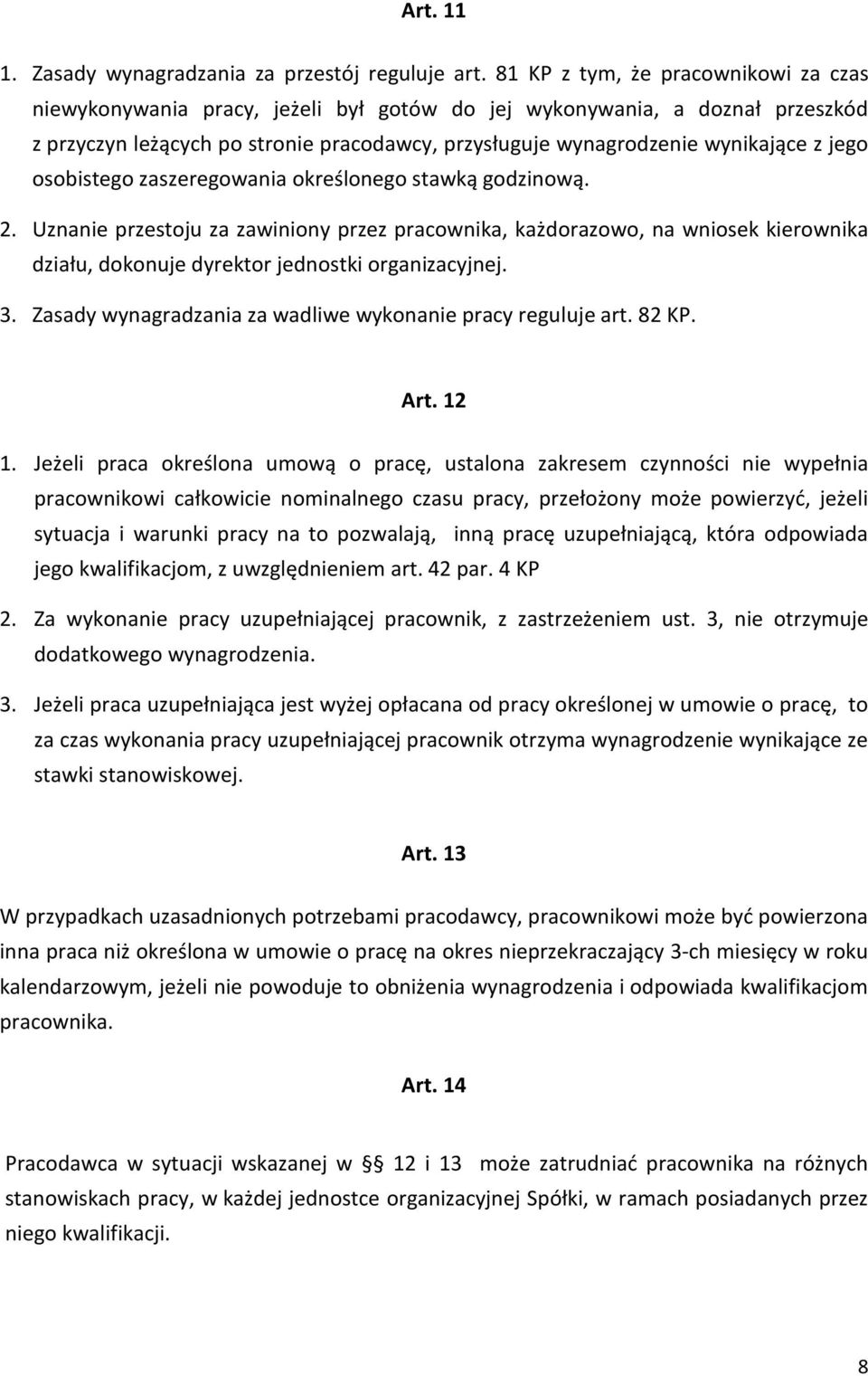 jego osobistego zaszeregowania określonego stawką godzinową. 2. Uznanie przestoju za zawiniony przez pracownika, każdorazowo, na wniosek kierownika działu, dokonuje dyrektor jednostki organizacyjnej.