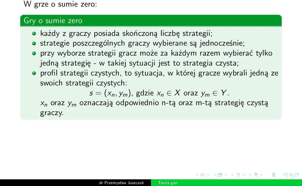 sytuacji jest to strategia czysta; profil strategii czystych, to sytuacja, w której gracze wybrali jedną ze swoich