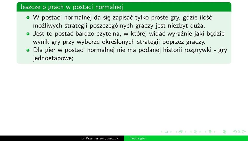 Jest to postać bardzo czytelna, w której widać wyraźnie jaki będzie wynik gry przy wyborze