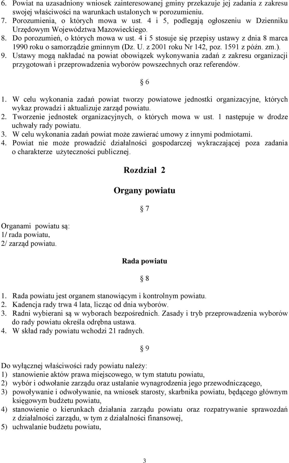 4 i 5 stosuje się przepisy ustawy z dnia 8 marca 1990 roku o samorządzie gminnym (Dz. U. z 2001 roku Nr 142, poz. 1591 z późn. zm.). 9.