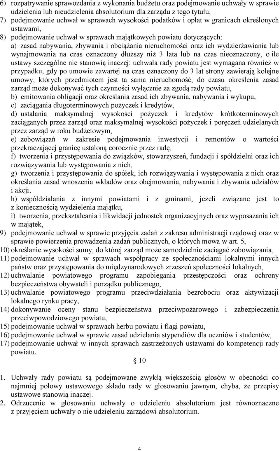 lub wynajmowania na czas oznaczony dłuższy niż 3 lata lub na czas nieoznaczony, o ile ustawy szczególne nie stanowią inaczej; uchwała rady powiatu jest wymagana również w przypadku, gdy po umowie