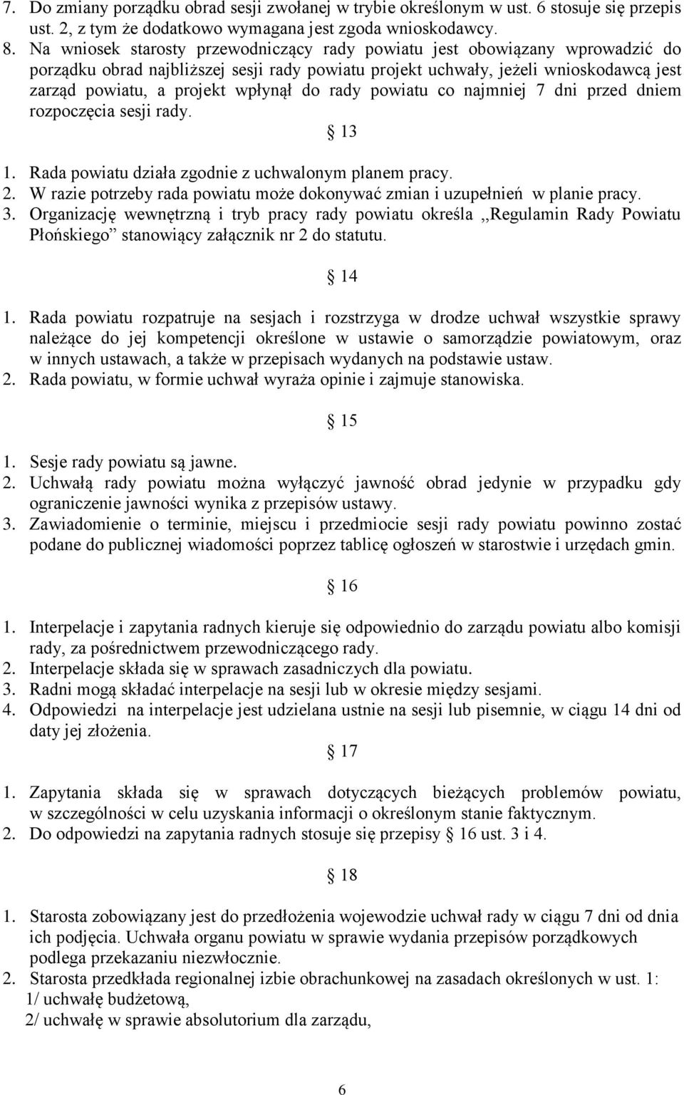 do rady powiatu co najmniej 7 dni przed dniem rozpoczęcia sesji rady. 13 1. Rada powiatu działa zgodnie z uchwalonym planem pracy. 2.