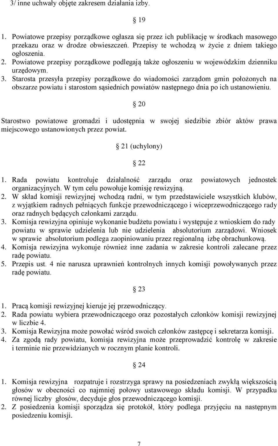 Starosta przesyła przepisy porządkowe do wiadomości zarządom gmin położonych na obszarze powiatu i starostom sąsiednich powiatów następnego dnia po ich ustanowieniu.
