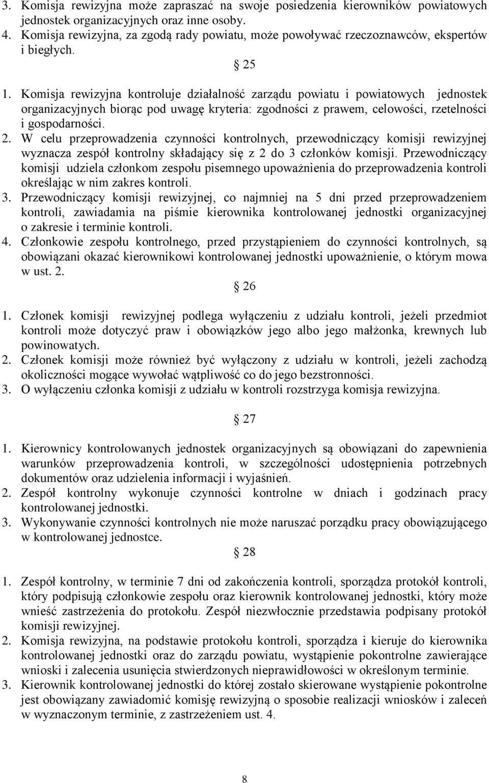 Komisja rewizyjna kontroluje działalność zarządu powiatu i powiatowych jednostek organizacyjnych biorąc pod uwagę kryteria: zgodności z prawem, celowości, rzetelności i gospodarności. 2.