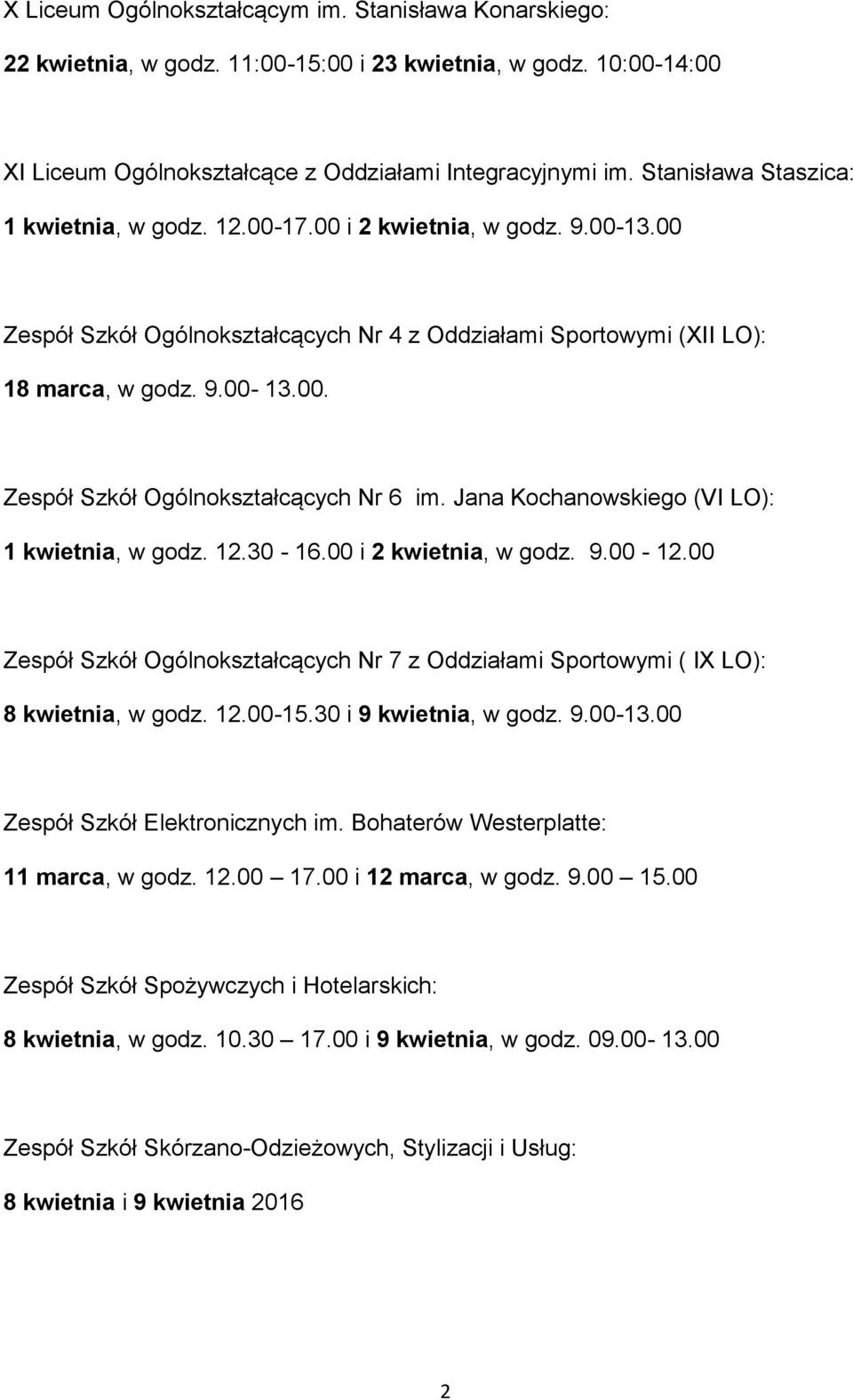 Jana Kochanowskiego (VI LO): 1 kwietnia, w godz. 12.30-16.00 i 2 kwietnia, w godz. 9.00-12.00 Zespół Szkół Ogólnokształcących Nr 7 z Oddziałami Sportowymi ( IX LO): 8 kwietnia, w godz. 12.00-15.