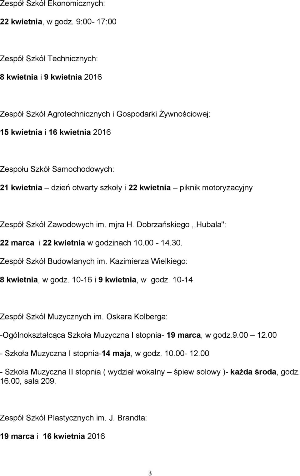 kwietnia piknik motoryzacyjny Zespół Szkół Zawodowych im. mjra H. Dobrzańskiego,,Hubala": 22 marca i 22 kwietnia w godzinach 10.00-14.30. Zespół Szkół Budowlanych im.