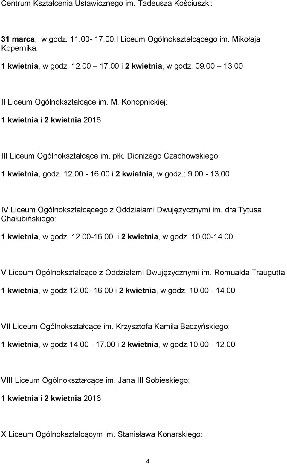 00 IV Liceum Ogólnokształcącego z Oddziałami Dwujęzycznymi im. dra Tytusa Chałubińskiego: 1 kwietnia, w godz. 12.00-16.00 i 2 kwietnia, w godz. 10.00-14.