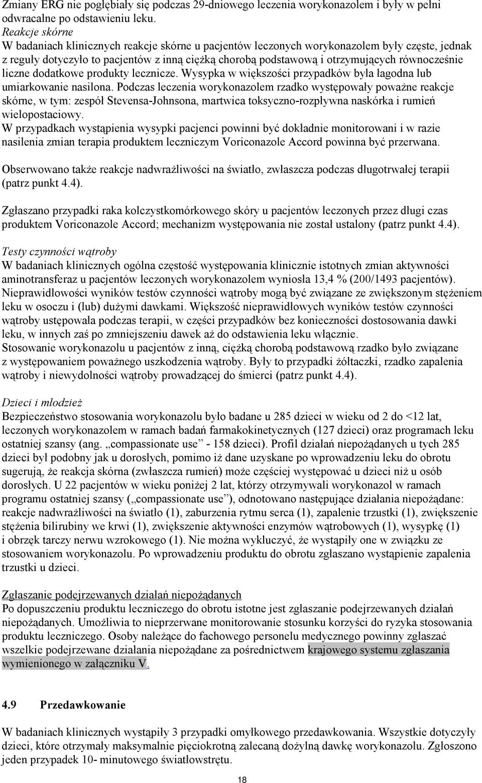 równocześnie liczne dodatkowe produkty lecznicze. Wysypka w większości przypadków była łagodna lub umiarkowanie nasilona.