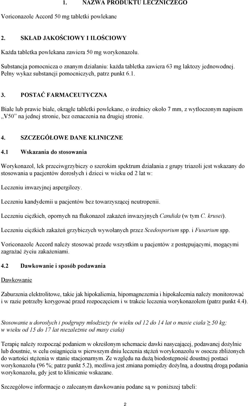 POSTAĆ FARMACEUTYCZNA Białe lub prawie białe, okrągłe tabletki powlekane, o średnicy około 7 mm, z wytłoczonym napisem V50 na jednej stronie, bez oznaczenia na drugiej stronie. 4.
