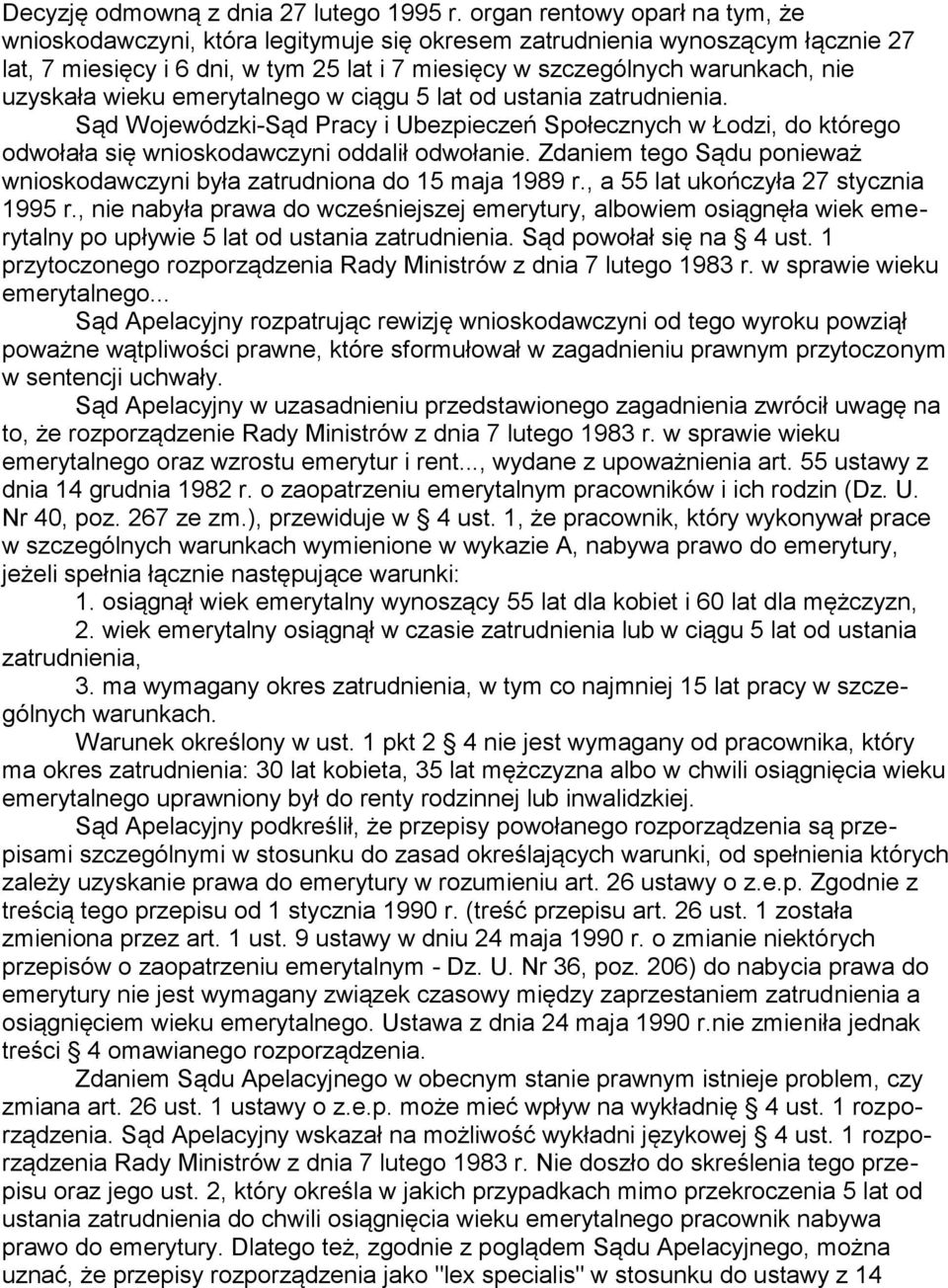 uzyskała wieku emerytalnego w ciągu 5 lat od ustania zatrudnienia. Sąd Wojewódzki-Sąd Pracy i Ubezpieczeń Społecznych w Łodzi, do którego odwołała się wnioskodawczyni oddalił odwołanie.