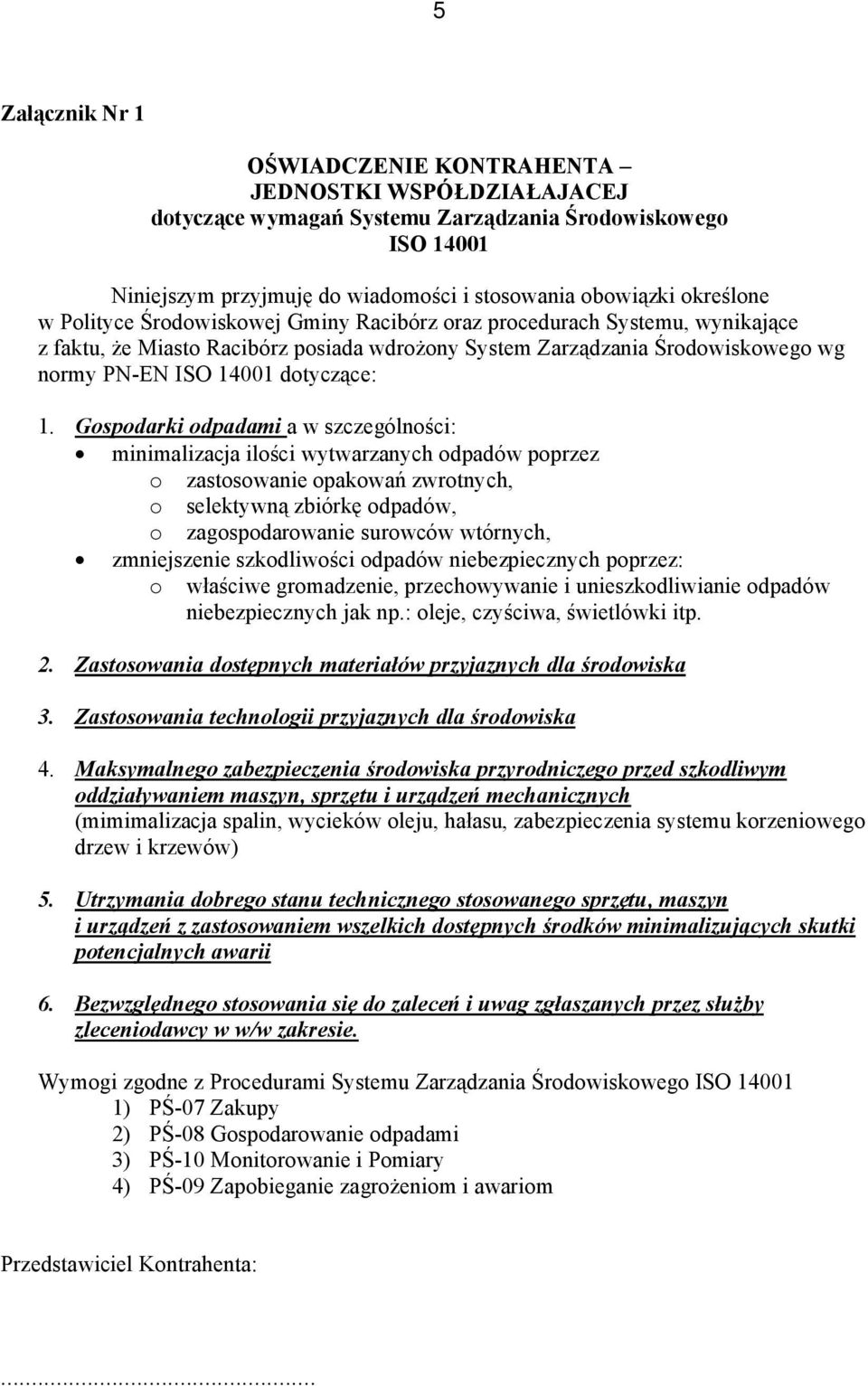 Gospodarki odpadami a w szczególności: minimalizacja ilości wytwarzanych odpadów poprzez o zastosowanie opakowań zwrotnych, o selektywną zbiórkę odpadów, o zagospodarowanie surowców wtórnych,